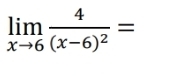 limlimits _xto 6frac 4(x-6)^2=