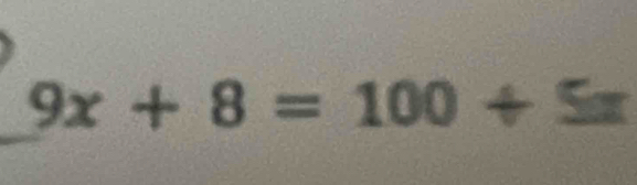 9x+8=100/ 5x