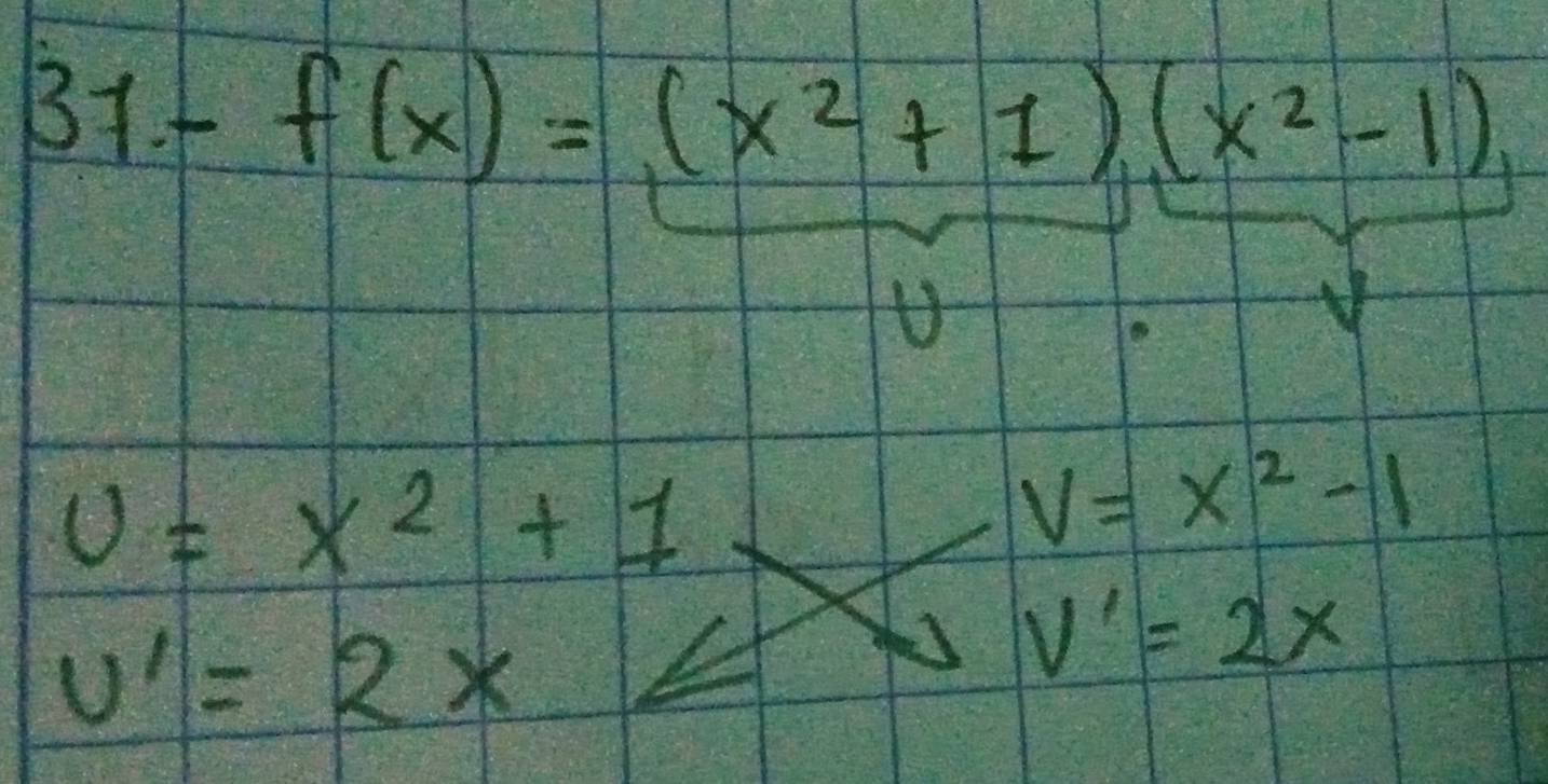 + f(x)=(x^2+1)(x^2-1)
U
u=x^2+1
V=x^2-1
u'=2x
V'=2x