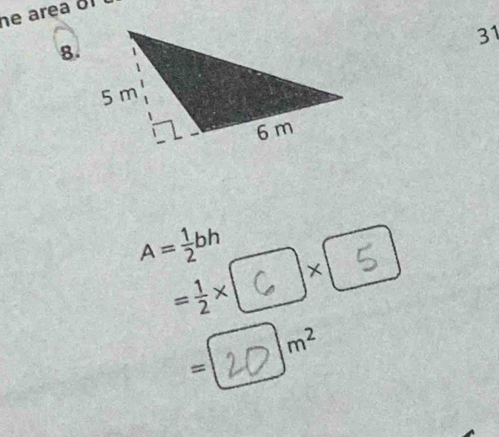 he area o 
31 
8.
A= 1/2 bh
= 1/2 * ×
m^2
=