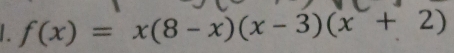 f(x)=x(8-x)(x-3)(x+2)