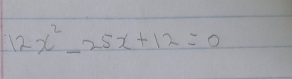 12x^2-25x+12=0