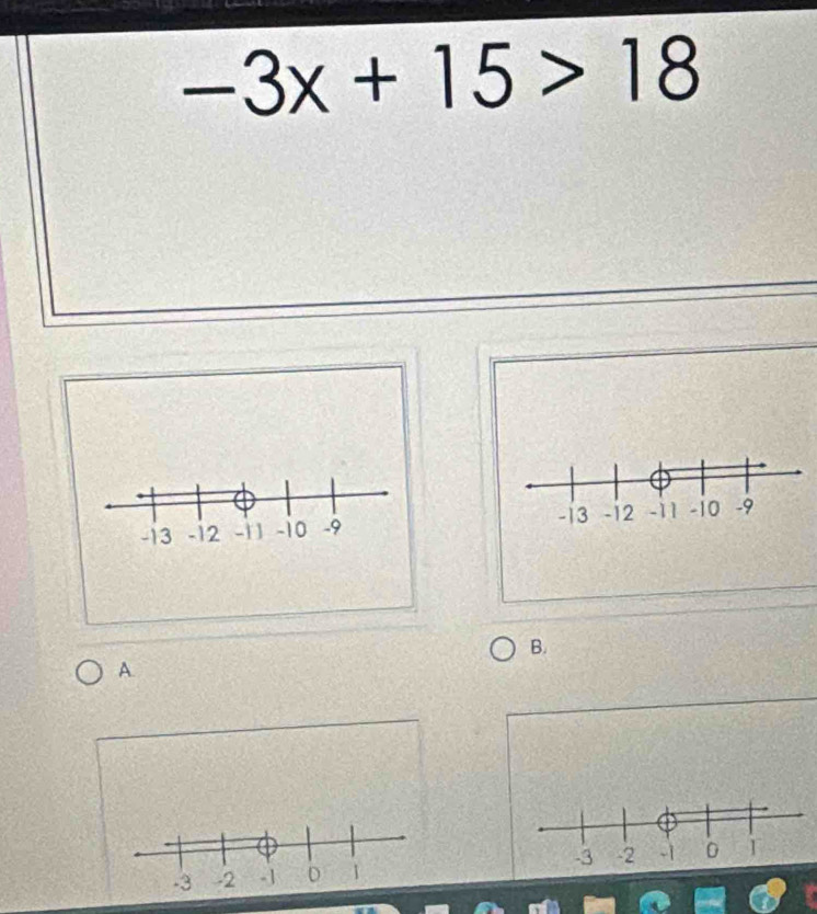 -3x+15>18
-13 -12 -11 -10 -9
B. 
A.