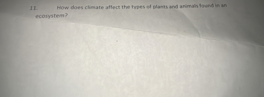 How does climate affect the types of plants and animals found in an 
ecosystem?