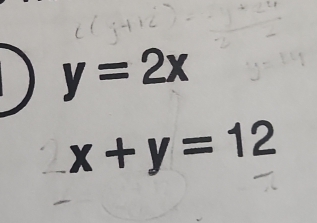 y=2x
x+y=12