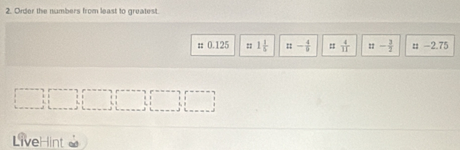 Order the numbers from least to greatest.
0.125 :: 1 1/5  z:- 4/9  ::  4/11  ::- 3/2  :1 _  2 75
LiveHint ]