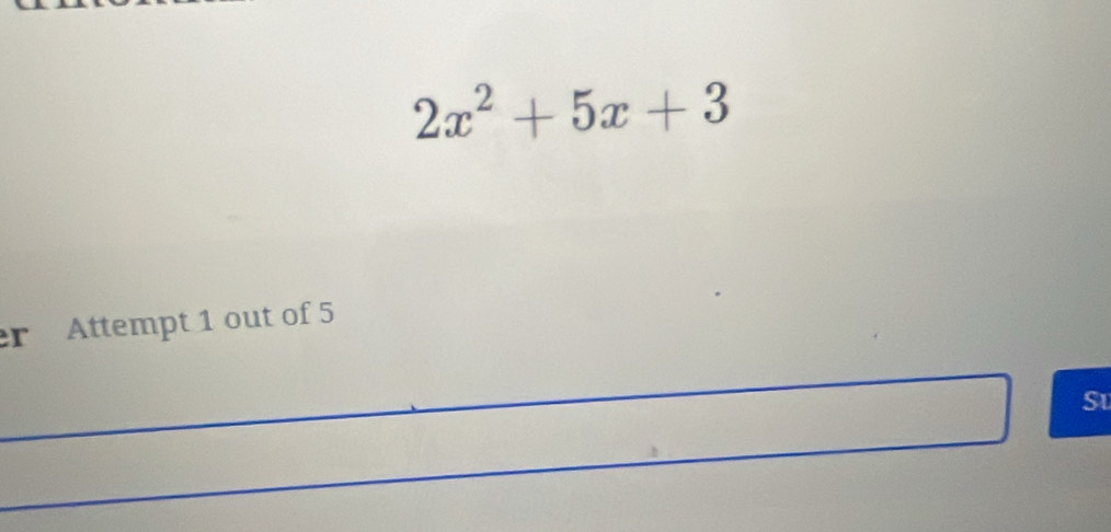 2x^2+5x+3
r Attempt 1 out of 5 
_ 
St 
_