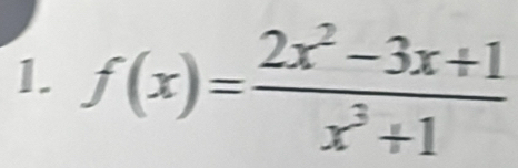 f(x)= (2x^2-3x+1)/x^3+1 