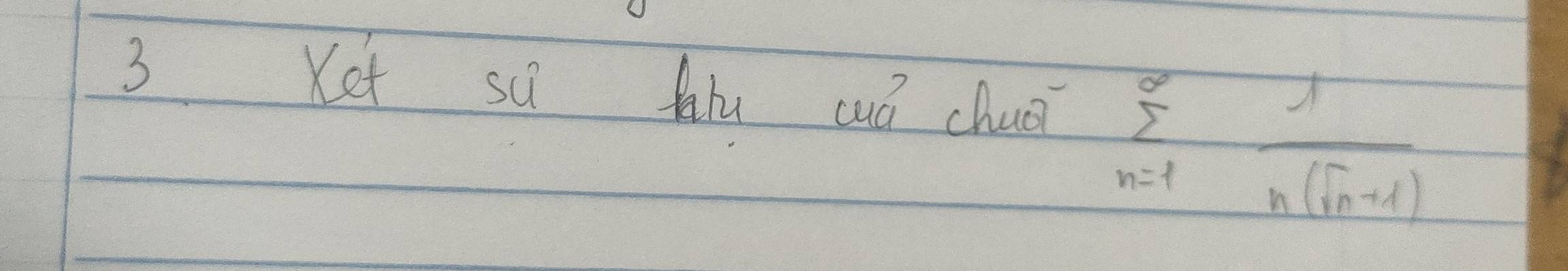 Ket sú fu cuó chua
sumlimits _(n=1)^(∈fty) 1/n(sqrt(n)+1) 