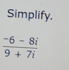 Simplify.
 (-6-8i)/9+7i 