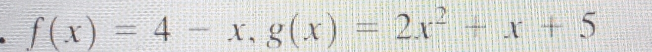 f(x)=4-x, g(x)=2x^2+x+5