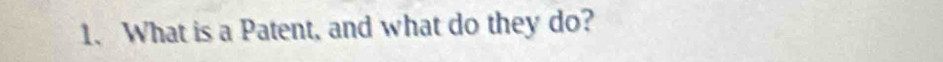 What is a Patent, and what do they do?