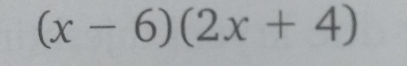 (x-6)(2x+4)