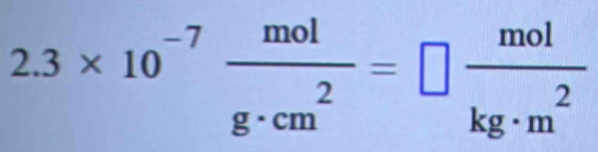 2.3* 10^(-7) mol/g· cm^2 =□  mol/kg· m^2 