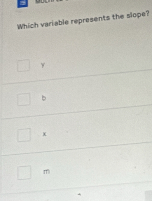 Which variable represents the slope?
y
X
m