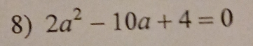 2a^2-10a+4=0