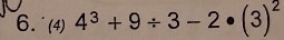 (4) | 4^3+9/ 3-2· (3)^2