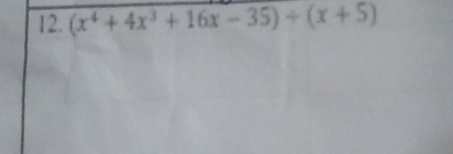 (x^4+4x^3+16x-35)/ (x+5)