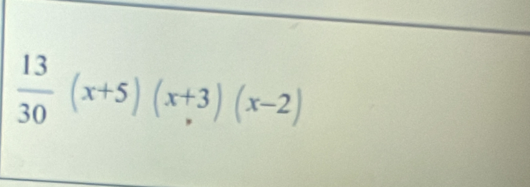  13/30 (x+5)(x+3)(x-2)