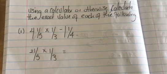 (1 ) 41/5* 1/3-11/4
21/5* 1/3=