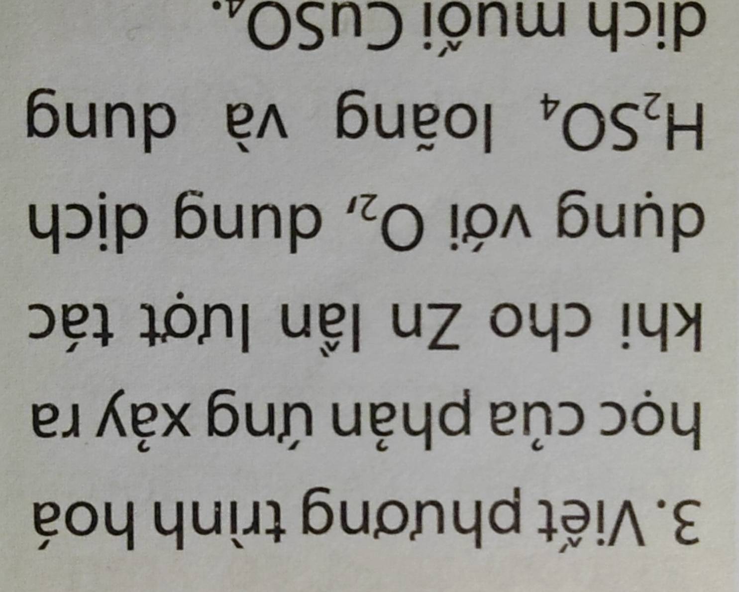 Viết phương trình hoá 
học của phản ứng xảy ra 
khi cho Zn lần lượt tác 
dụng với O_2 , dung dịch
H_2SO_4 Ioãng và dung 
dich muối CuSO₄.