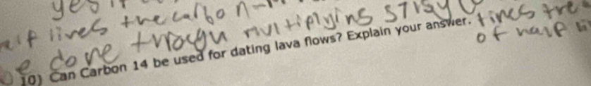 Can Carbon 14 be used for dating lava flows? Explain your answer