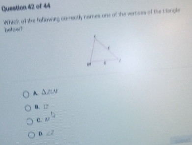 Which of the following correctly names one of the vertices of the triangle
below?
A. △ ZLM
B. 12
C. _Ml_2
D. ∠ Z