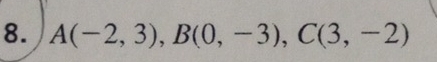 A(-2,3), B(0,-3), C(3,-2)