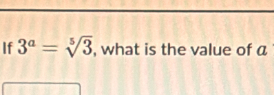 If 3^a=sqrt[5](3) , what is the value of a