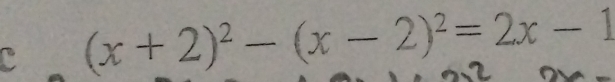 (x+2)^2-(x-2)^2=2x-1