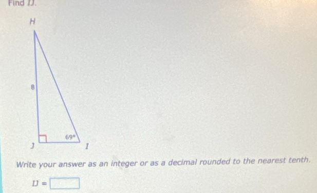 Find JJ.
Write your answer as an integer or as a decimal rounded to the nearest tenth.
D=□