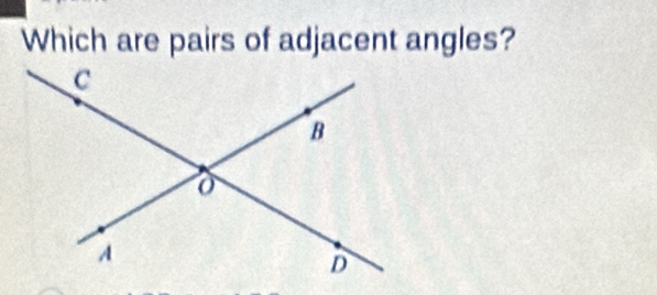 Which are pairs of adjacent angles?