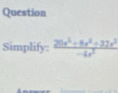 Question 
Simplify:  (20x^5+8x^4+37x^3)/-4x^2 