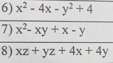 x^2-4x-y^2+4
7) x^2-xy+x-y
8) xz+yz+4x+4y