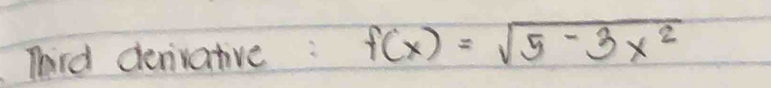 Third denirative: f(x)=sqrt(5-3x^2)