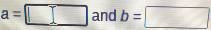 a=□ and b=□