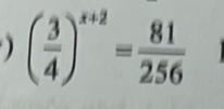 ( 3/4 )^x+2= 81/256 