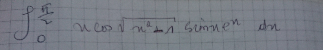 ∈t _0^((frac π)2)xcos sqrt(x^2-1)sin xe^xdx