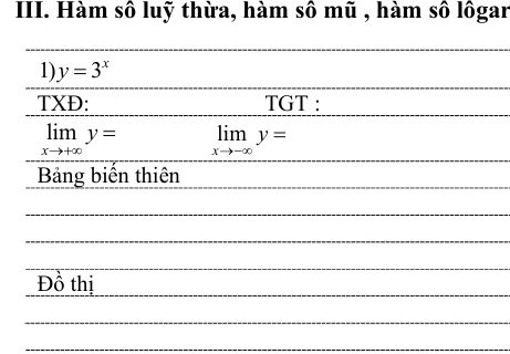 Hàm số luỹ thừa, hàm sô mũ , hàm sô lôgar
1) y=3^x
TXĐ: TGT :
limlimits _xto +∈fty y= limlimits _xto -∈fty y=
Bảng biến thiên
Đồ thị