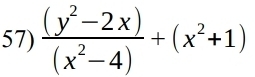  ((y^2-2x))/(x^2-4) +(x^2+1)