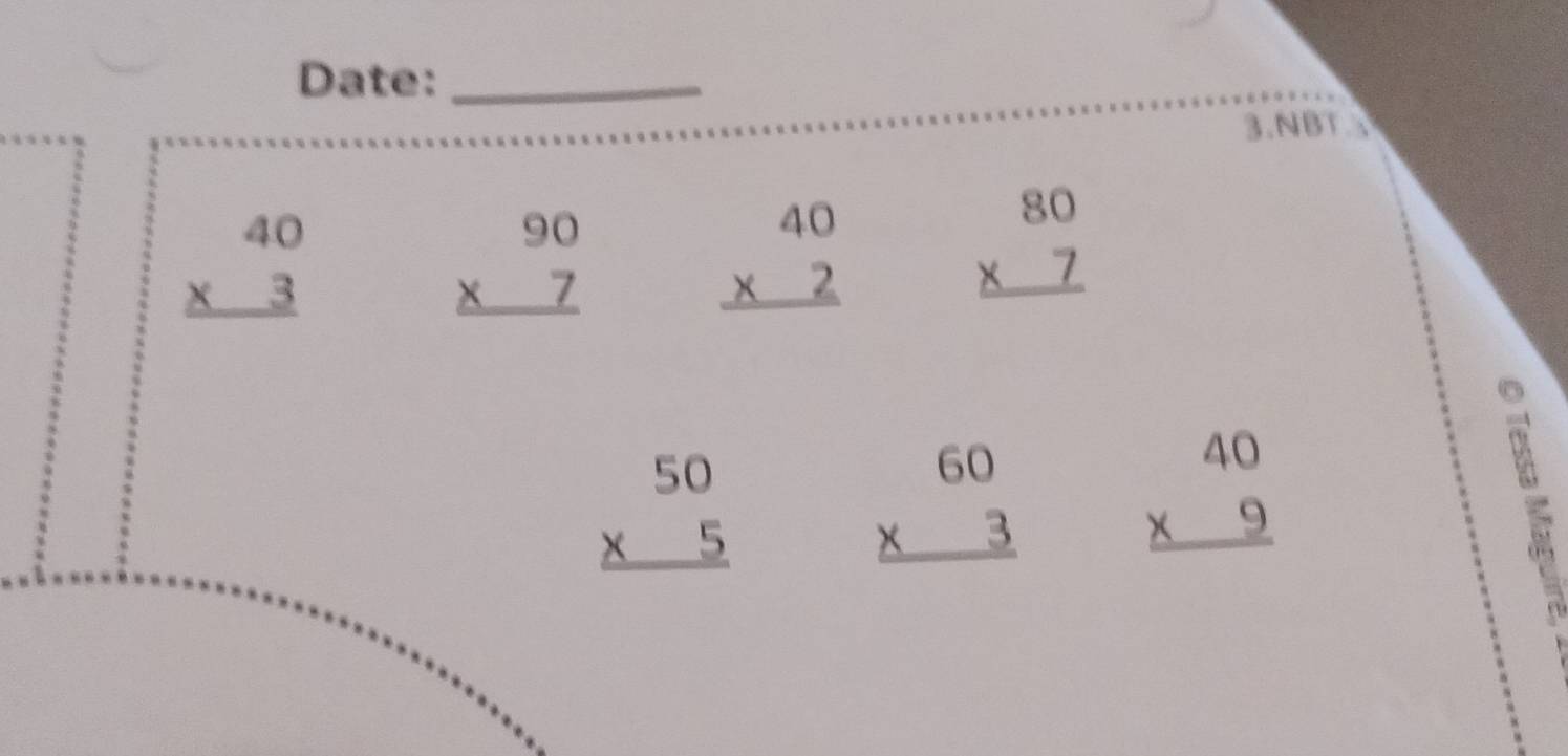 Date:_ 
3.NBT 
beginarrayr 40 * 3 hline endarray
beginarrayr 90 * 7 hline endarray
beginarrayr 40 * 2 hline endarray
beginarrayr 80 * 7 hline endarray
beginarrayr 50 * 5 hline endarray
beginarrayr 60 * 3 hline endarray beginarrayr 40 * 9 hline endarray