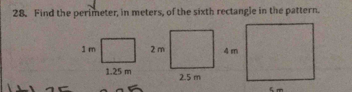 Find the perimeter, in meters, of the sixth rectangle in the pattern.
1 m 2 m 4 m
1.25 m
2.5 m
5 m