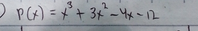 ) P(x)=x^3+3x^2-4x-12