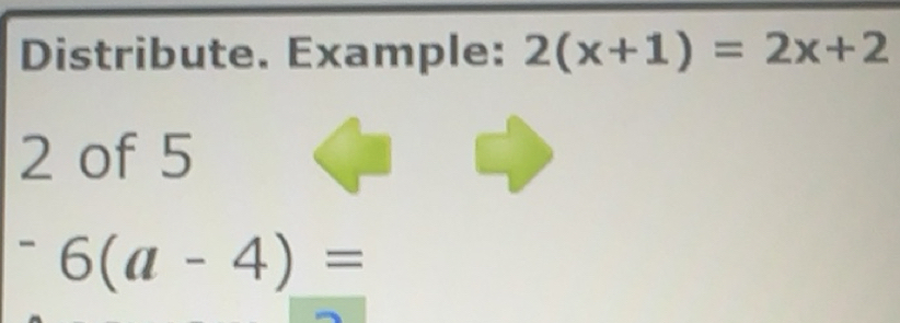 Solved: Distribute. Example: 2(x+1)=2x+2 2 of 5^-6(a-4)= [Math]