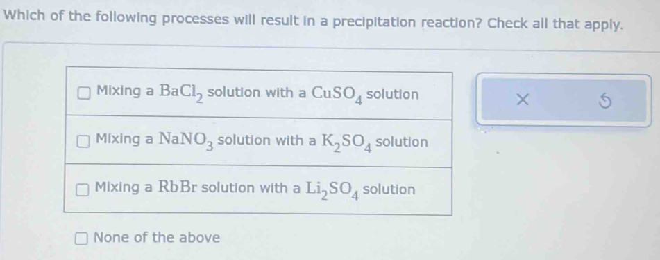 Which of the following processes will result in a precipitation reaction? Check all that apply.
None of the above