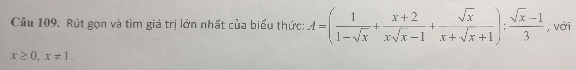 Rút gọn và tìm giá trị lớn nhất của biểu thức: A=( 1/1-sqrt(x) + (x+2)/xsqrt(x)-1 + sqrt(x)/x+sqrt(x)+1 ): (sqrt(x)-1)/3  , với
x≥ 0, x!= 1.