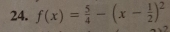 f(x)= 5/4 -(x- 1/2 )^2 7