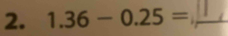 1.36-0.25= _  1/x - 1/2 