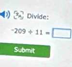 Divide:
-209/ 11=□
Submit