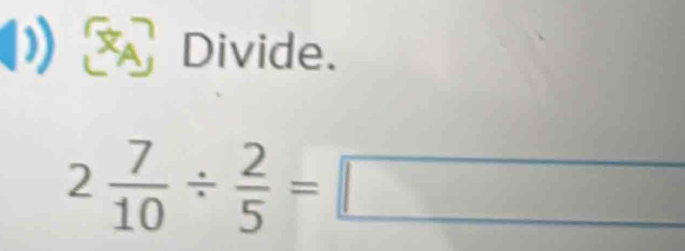 Divide.
2 7/10 /  2/5 =□